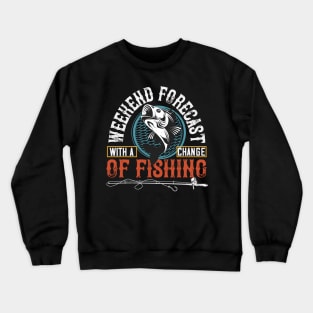 With Achangeweekend Forecastof Fishing Crewneck Sweatshirt